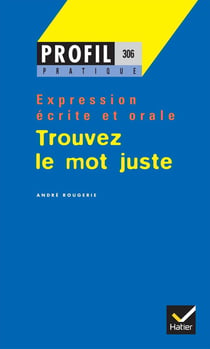Trouver le mot juste - expression écrite et orale