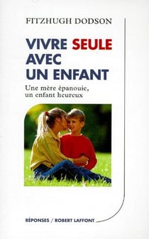 Vivre seule avec un enfant une mère épanouie, un enfant heureux