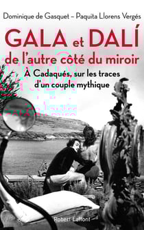 Gala et Dali, de l'autre côté du miroir - à Cadaqués, sur les traces d'un couple mythique