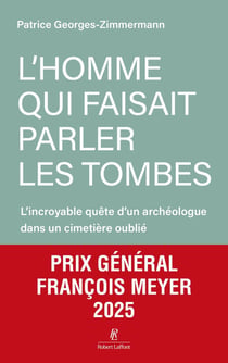 L'homme qui faisait parler les tombes : L'incroyable quête d'un archéologue dans un cimetière oublié