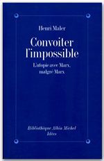 Convoiter l'impossible - l'utopie avec Marx, malgré Marx