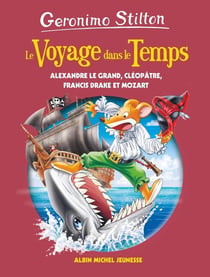 Le voyage dans le temps Tome 9 : Alexandre le grand, Cléopâtre, Francis Drake et Mozart