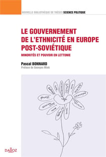 Le gouvernement de l'ethnicité en Europe post-soviétique - minorités et pouvoir en Lettonie