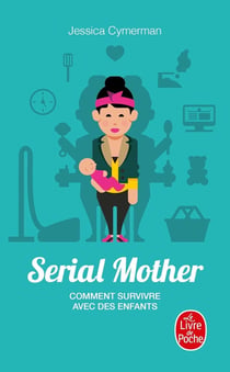 Serial mother - comment survivre avec des enfants