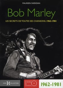 Bob marley - les secrets de toutes ses chansons, 1962-1981
