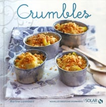 Crumbles - nouvelles variations gourmandes