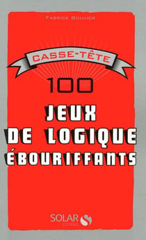 Casse-tête - 100 jeux de logique ébouriffants