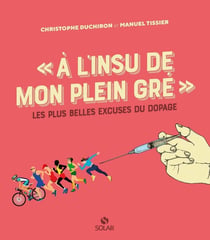 A l'insu de mon plein gré - Les plus belles excuses du dopage