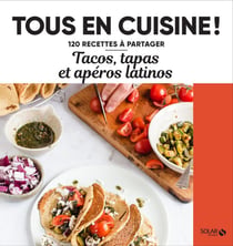 Tous en cuisine ! : tacos, tapas et apéros latinos
