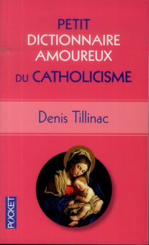 Petit Dictionnaire amoureux du Catholicisme