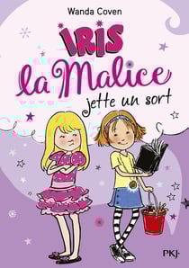 Iris la malice Tome 2 : Iris la malice jette un sort