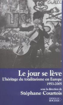 Le jour se leve - l'heritage du totalitarisme en europe, 1953-2005