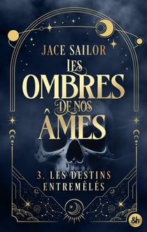 Les Ombres de nos Âmes - Les Destins entremêlés (Tome 3)