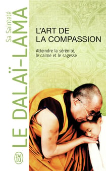 L'art de la compassion - atteindre la sérénité, le calme et la sagesse
