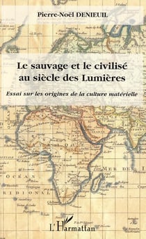 Le sauvage et le civilisé au siècle des lumières - essai sur les origines de la culture matérielle