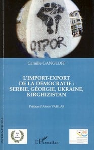 L'import-export de la démocratie - Serbie, Georgie, Ukraine, Kirghizistan
