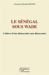 Le Sénégal sous Wade - cahiers d'une démocratie sans démocrates