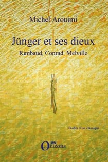 Jünger et ses dieux - Rimbaud, Conrad, Melville