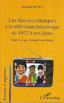 Les sitcoms ethniques à la télévision britannique de 1972 à nos jours - jusqu'à ce que l'humour nous répare