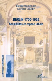 Berlin, 1700-1929 - sociabilités et espace urbain
