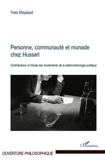 Personne, communauté et monade chez Husserl : Contributions à l'étude des fondements de la phénoménologie politique