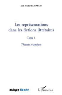 AFRIQUE LIBERTE : les représentations dans les fictions littéraires Tome 1 - théories et analyses