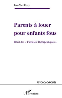 Parents à louer pour enfants fous - récit des "familles thérapeutiques"