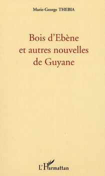 Bois d'ebène et autres nouvelles de Guyane