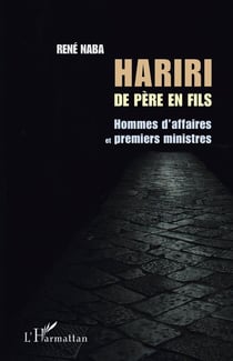 Hariri de père en fils - homme d'affaires et premiers ministres