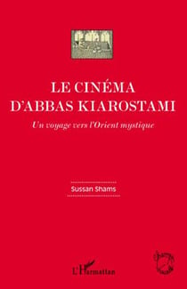 Le cinéma d'Abbas Kiarostami - un voyage vers l'Orient mystique
