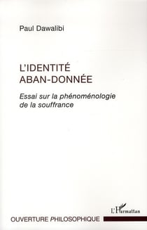 L'identité aban-donnée - essai sur la phénoménologie de la souffrance