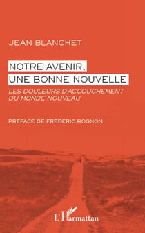 Notre avenir, une bonne nouvelle - les douleurs d'accouchement du monde nouveau
