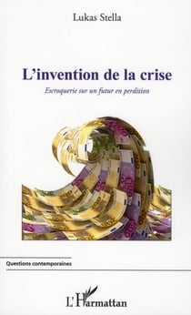 L'invention de la crise - escroquerie sur un futur en perdition