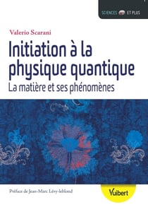 Initiation à la physique quantique - la matière et ses phénomènes