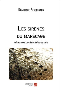 Les sirènes du marécage et autres contes initiatiques
