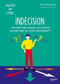 Indécision - une méthode unique pour enfin savoir faire un choix rapidement !