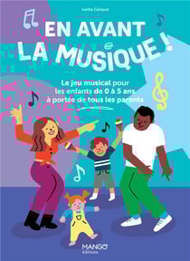 En avant la musique ! Le jeu musical pour les enfants de 0 à 5 ans à portée de tous les parents