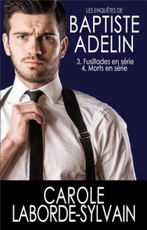 Les enquêtes de Baptiste Adelin t.3-4 - 3. fusillades en série - 4. morts en série