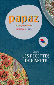 Papaz Armenian Food : avec Les recettes de Ginette