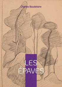 Les Épaves : Plongez dans les vers sulfureux du poète maudit auteur des Fleurs du Mal, de Spleen, et des Paradis artificiels