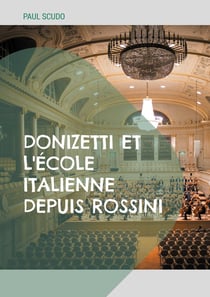 Donizetti et l'école italienne depuis Rossini : L'évolution de l'opéra italien au XIXe siècle à travers l'oeuvre de Donizetti