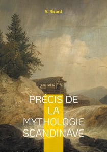 Précis de la mythologie scandinave : Voyage au coeur des légendes vikings et du panthéon scandinave : une exploration captivante de la mythologie nordique