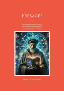 Présages : Prophéties et prédictions de Nostradamus entre énigmes et révélations sur l'avenir de l'humanité