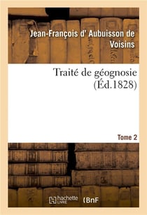 Traité de géognosie. Tome 2 : ou Exposé des connaissances actuelles sur la constitution physique et minérale du globe terrestre