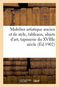 Mobilier artistique ancien et de style, tableaux, objets d'art, tapisserie du XVIIIe siècle : bijoux, argenterie