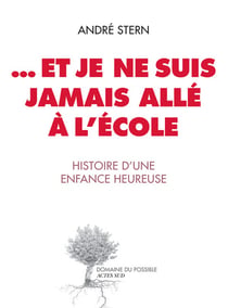 ... et je ne suis jamais allé à l'école - histoire d'une enfance heureuse