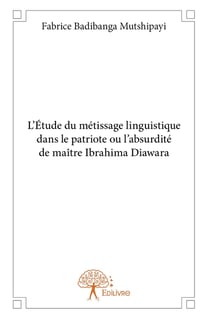 L'Étude du métissage linguistique dans le patriote ou l'absurdité de maître Ibrahima Diawara