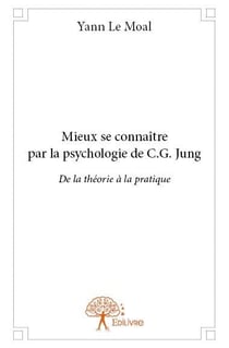 Mieux se connaitre par la psychologie de c.g. jung - de la théorie à la pratique