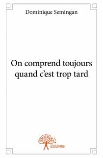 On comprend toujours quand c'est trop tard