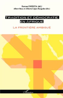 Tradition et démocratie en Afrique - la frontiere ambiguë